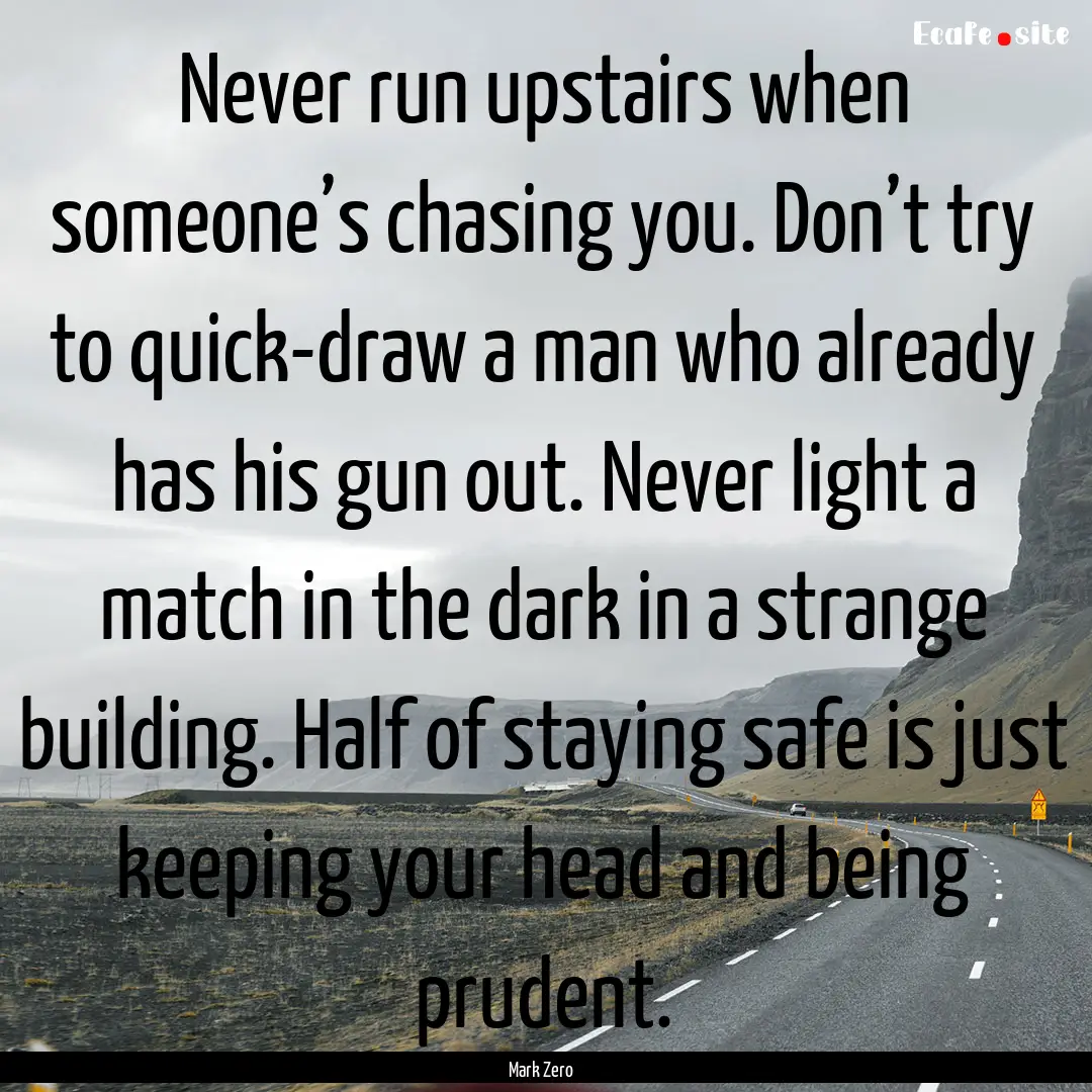 Never run upstairs when someone’s chasing.... : Quote by Mark Zero