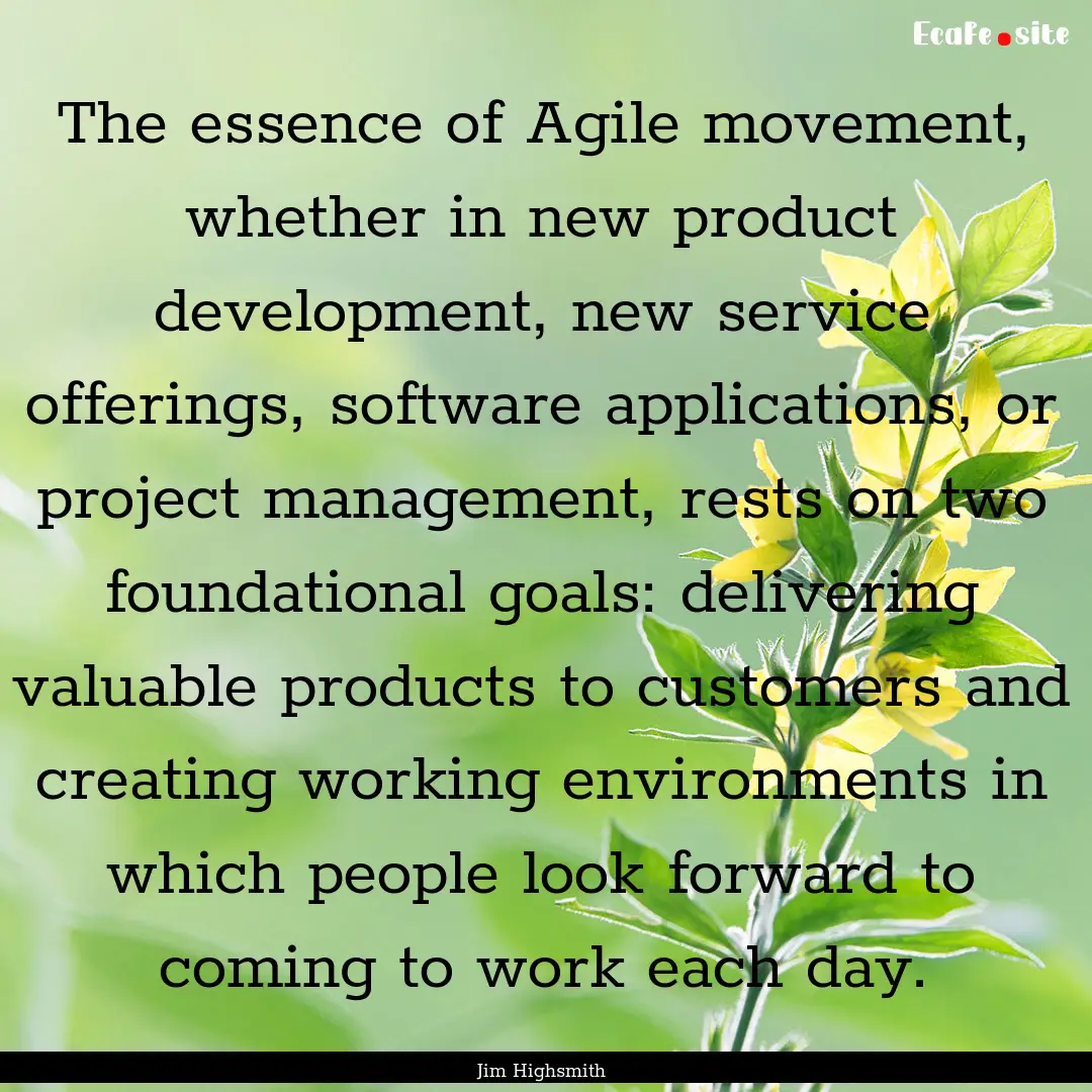 The essence of Agile movement, whether in.... : Quote by Jim Highsmith