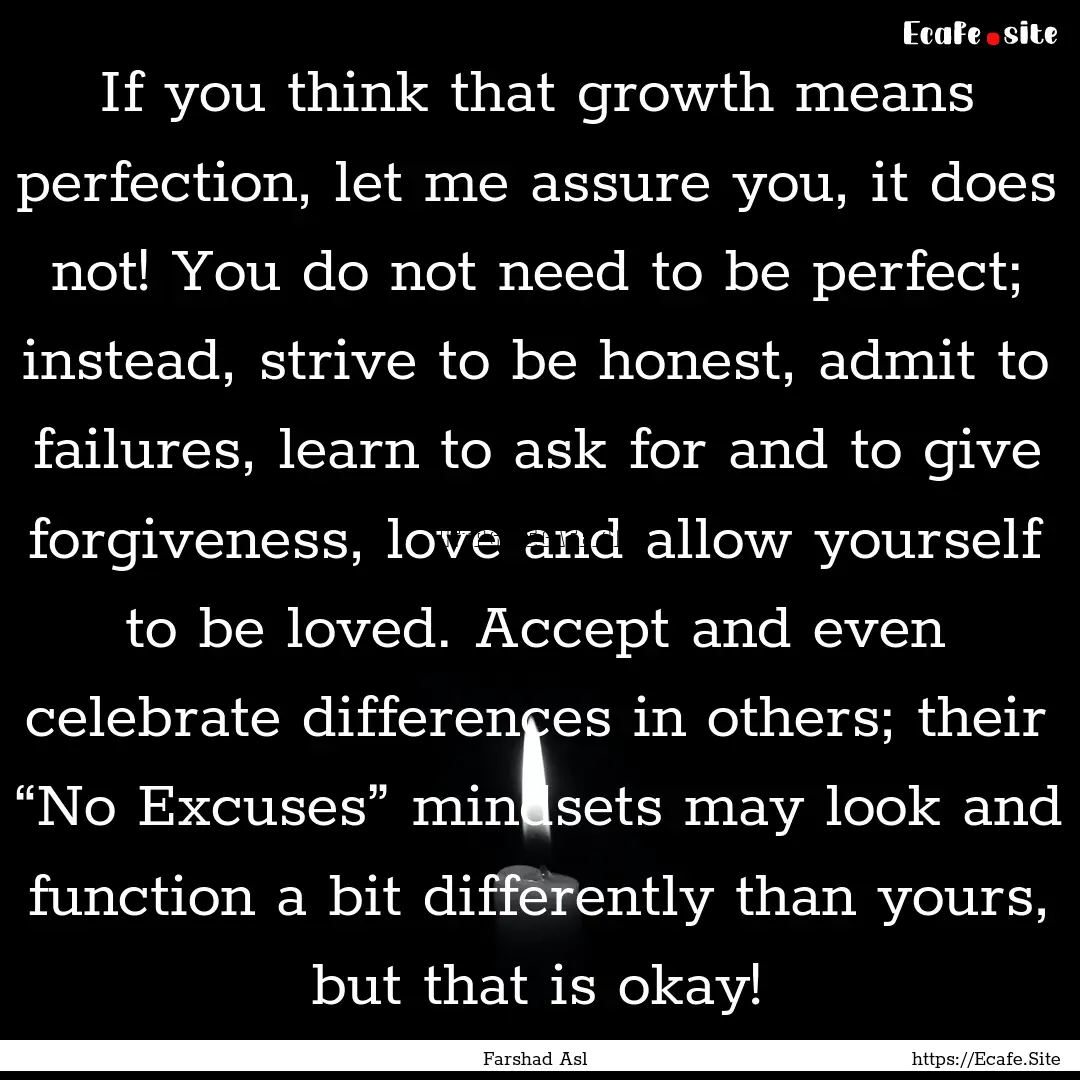 If you think that growth means perfection,.... : Quote by Farshad Asl