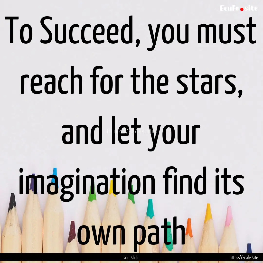 To Succeed, you must reach for the stars,.... : Quote by Tahir Shah