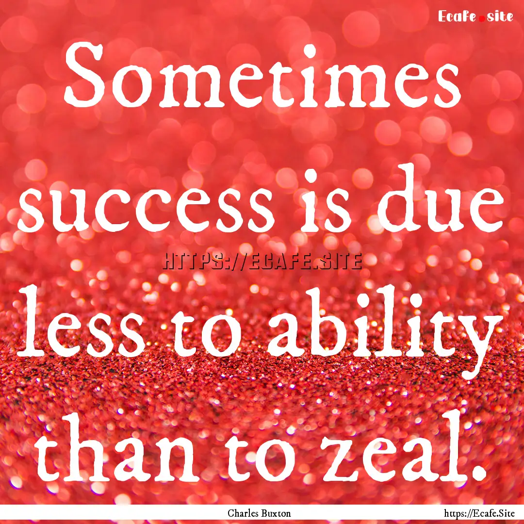 Sometimes success is due less to ability.... : Quote by Charles Buxton