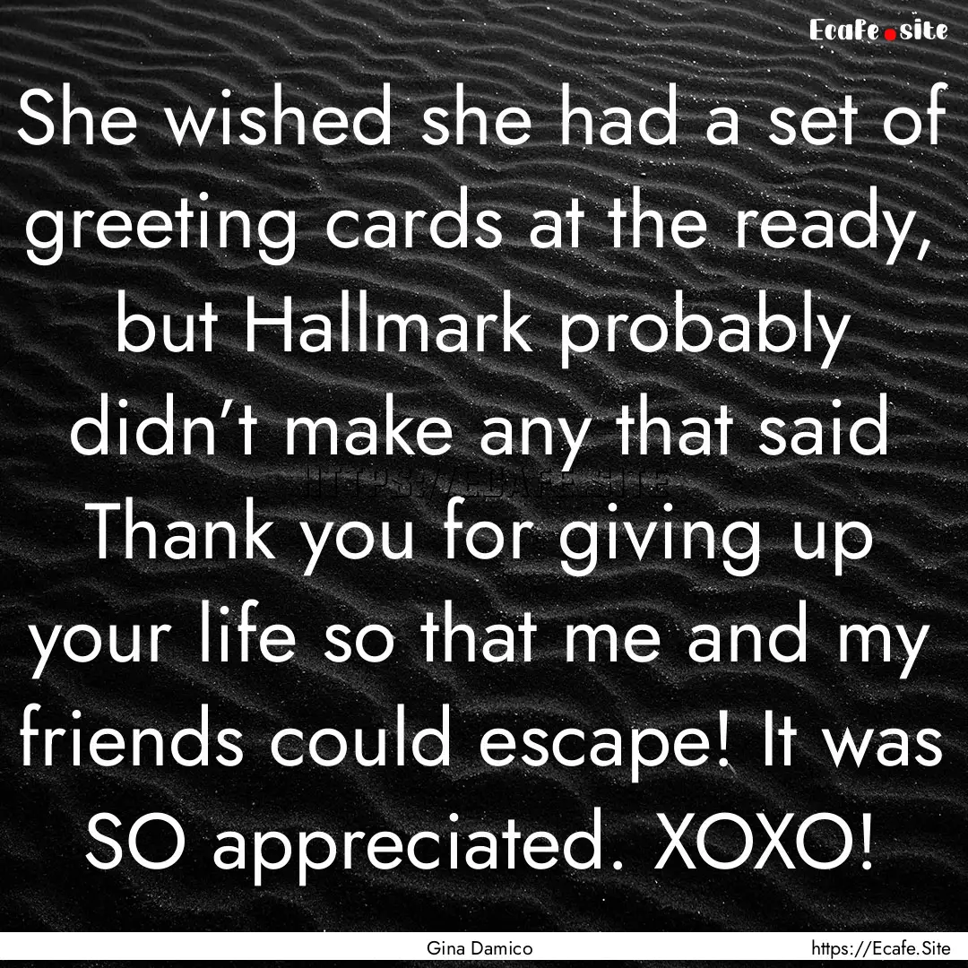 She wished she had a set of greeting cards.... : Quote by Gina Damico