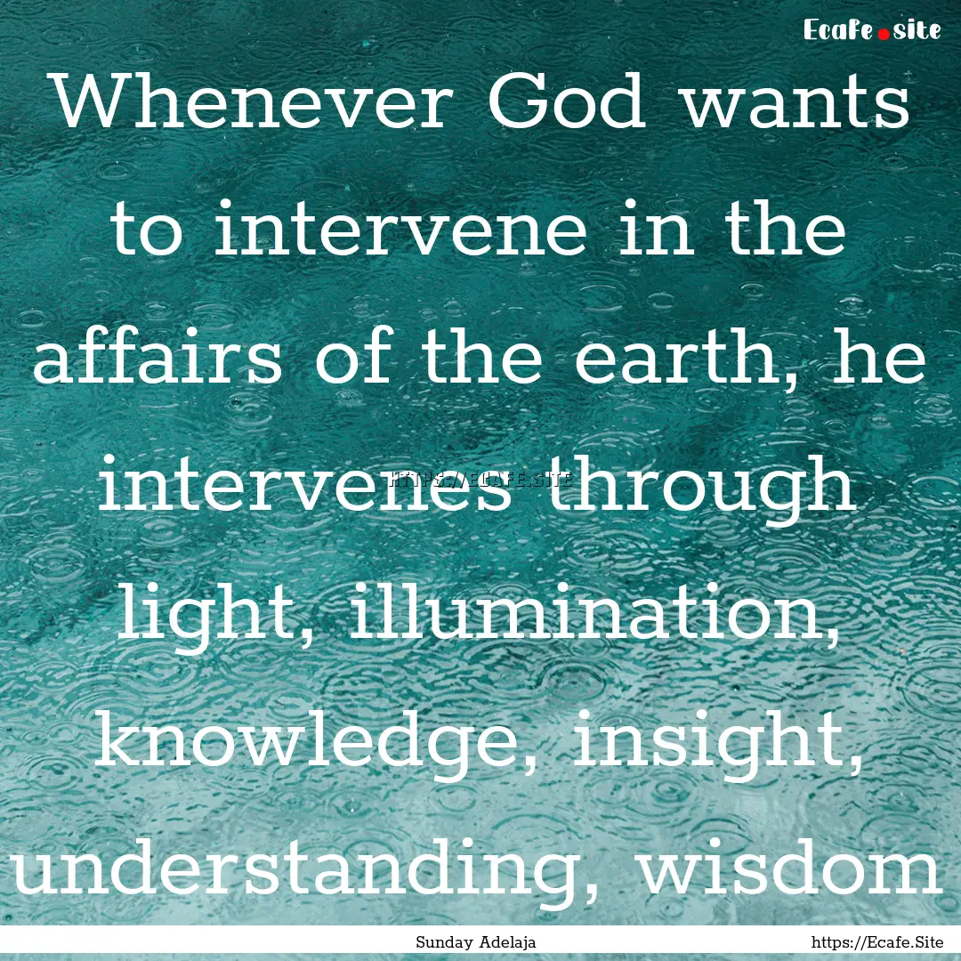 Whenever God wants to intervene in the affairs.... : Quote by Sunday Adelaja