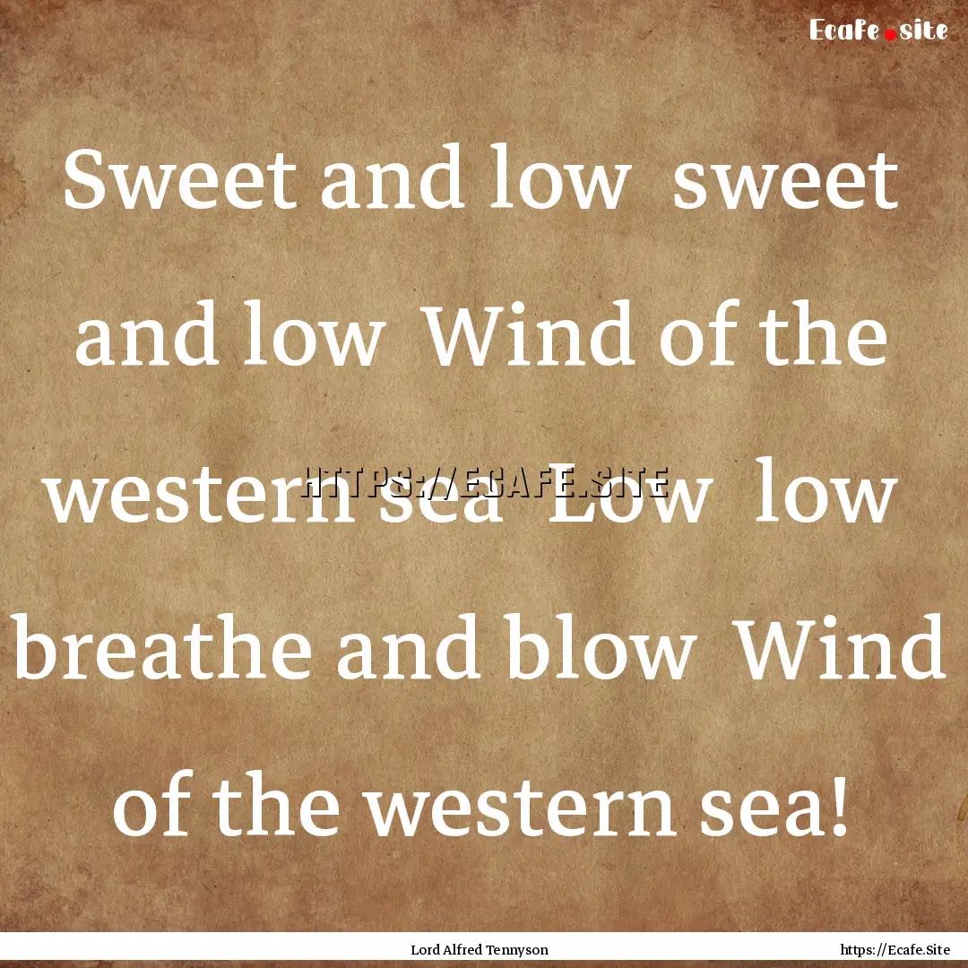 Sweet and low sweet and low Wind of the.... : Quote by Lord Alfred Tennyson