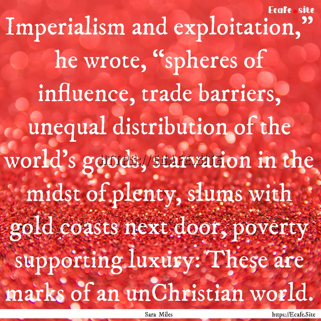 Imperialism and exploitation,” he wrote,.... : Quote by Sara Miles