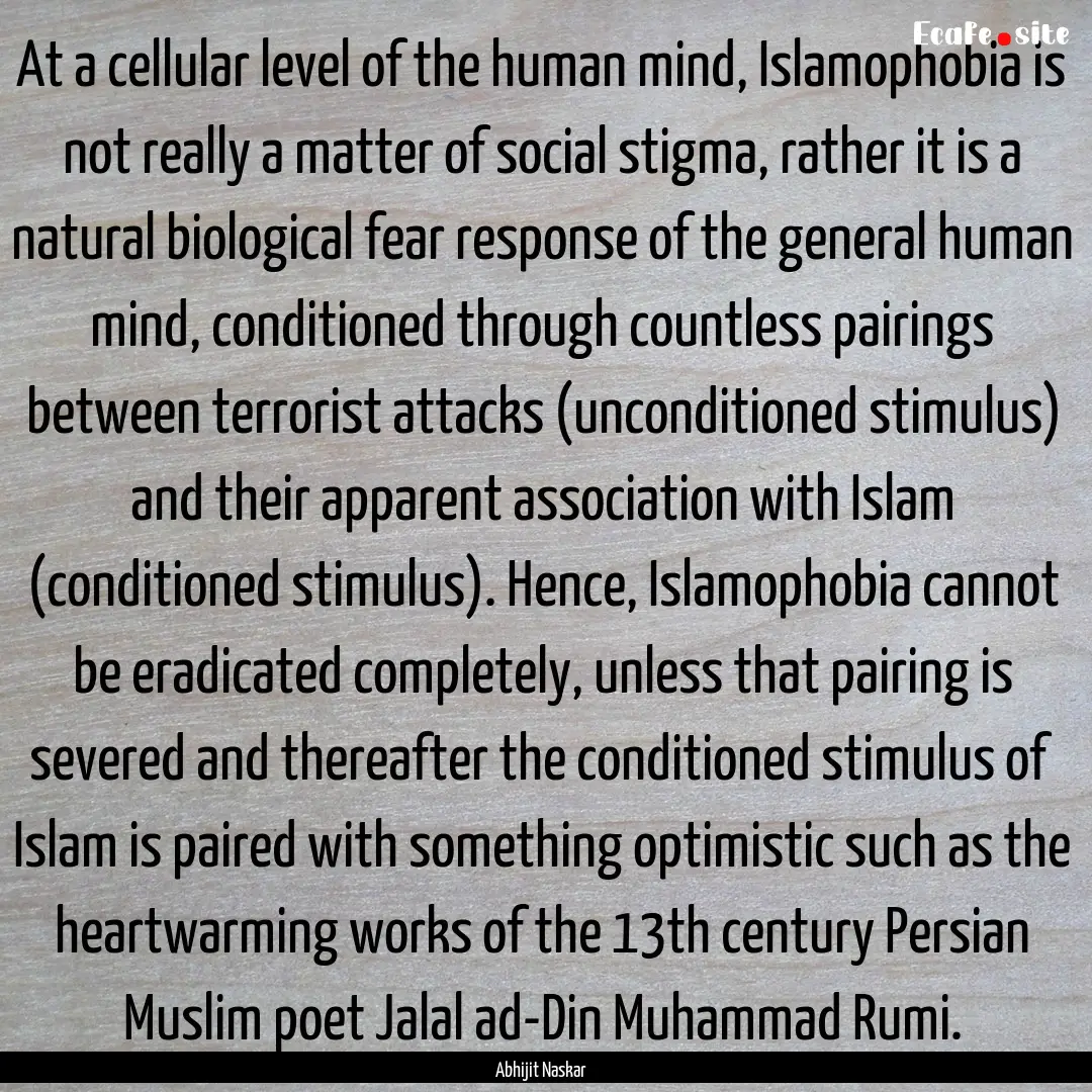 At a cellular level of the human mind, Islamophobia.... : Quote by Abhijit Naskar