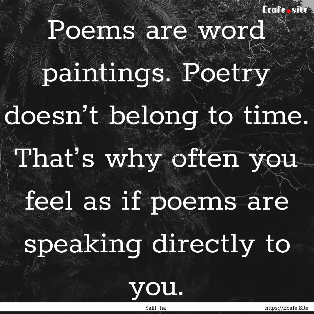 Poems are word paintings. Poetry doesn’t.... : Quote by Salil Jha