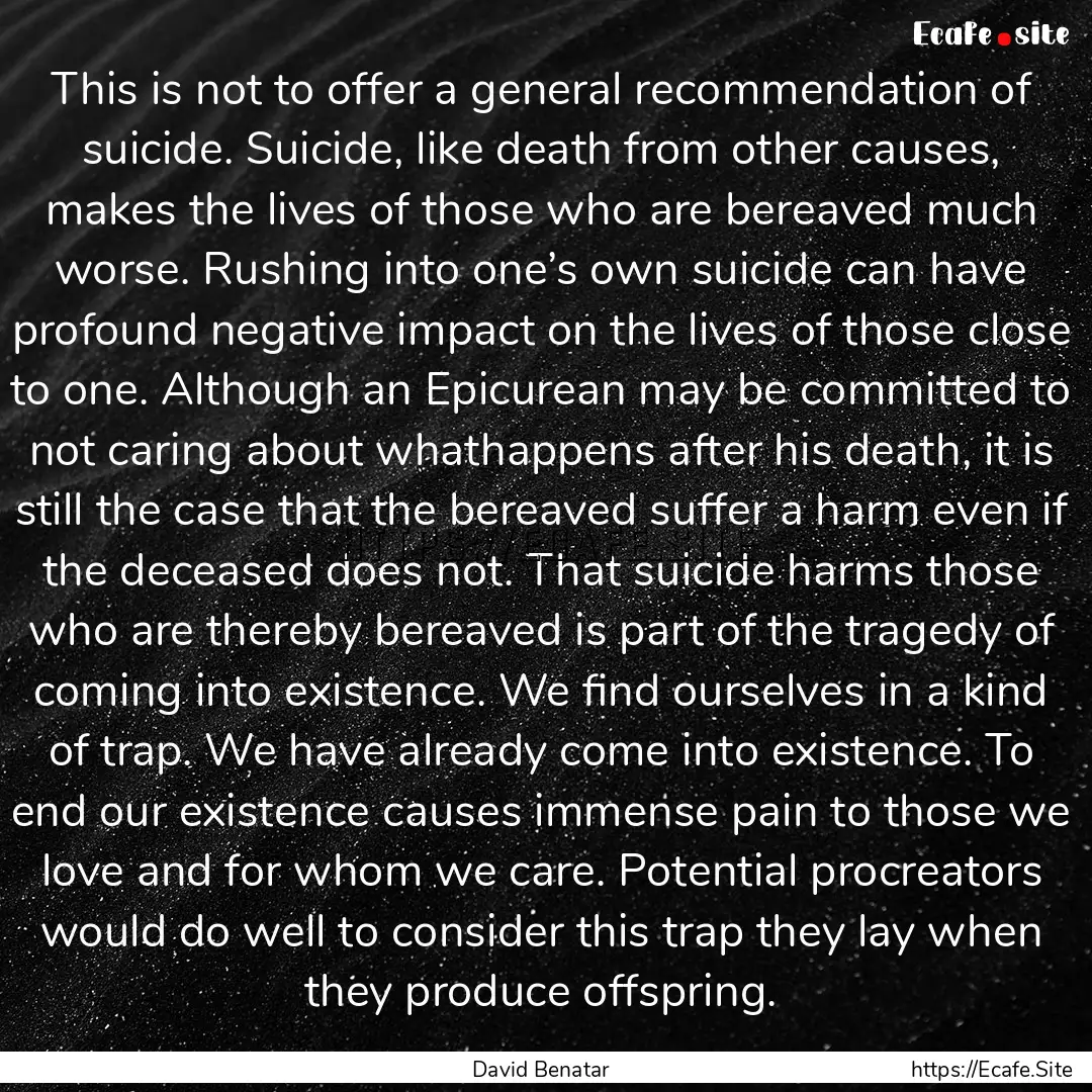 This is not to offer a general recommendation.... : Quote by David Benatar