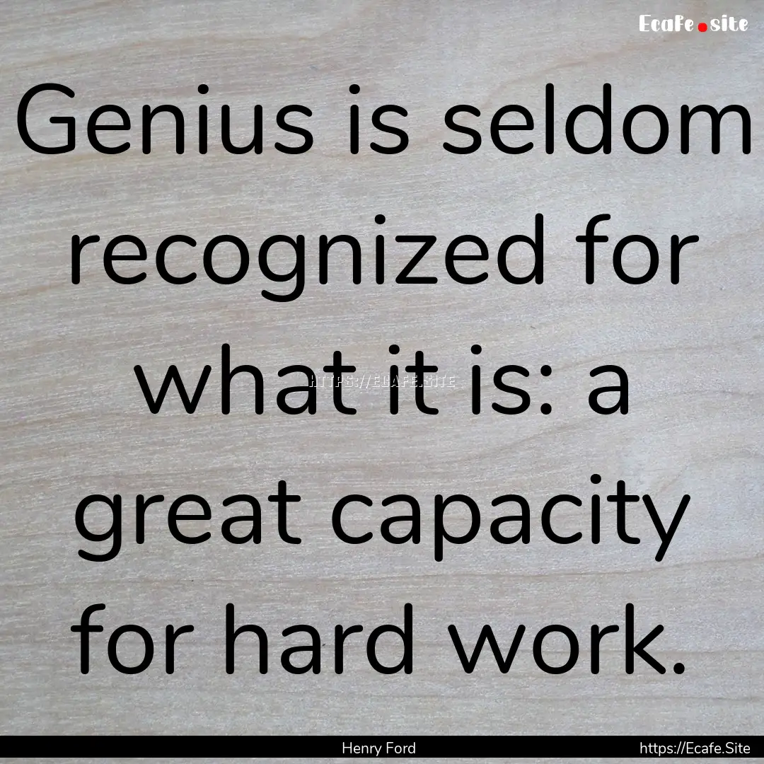 Genius is seldom recognized for what it is:.... : Quote by Henry Ford