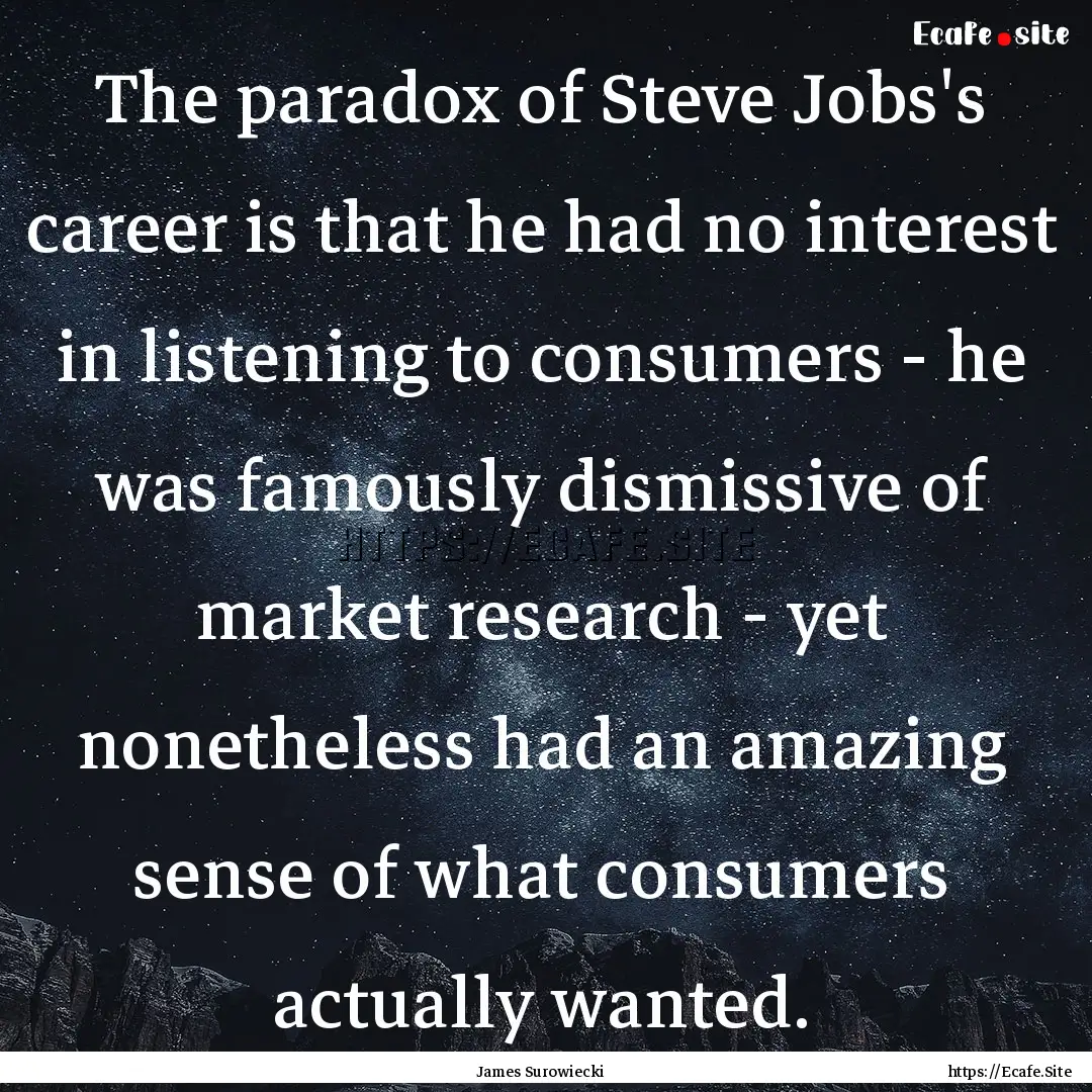 The paradox of Steve Jobs's career is that.... : Quote by James Surowiecki