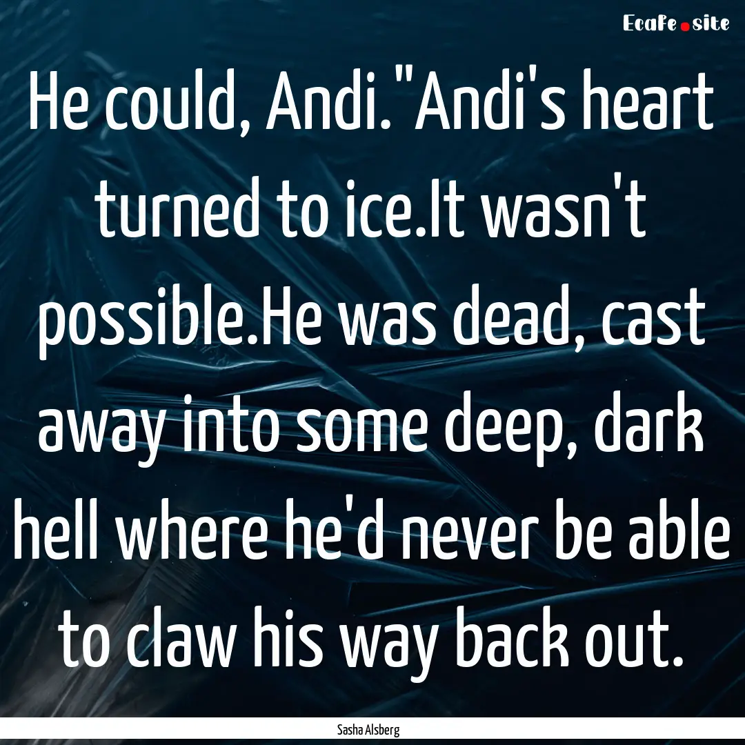 He could, Andi.