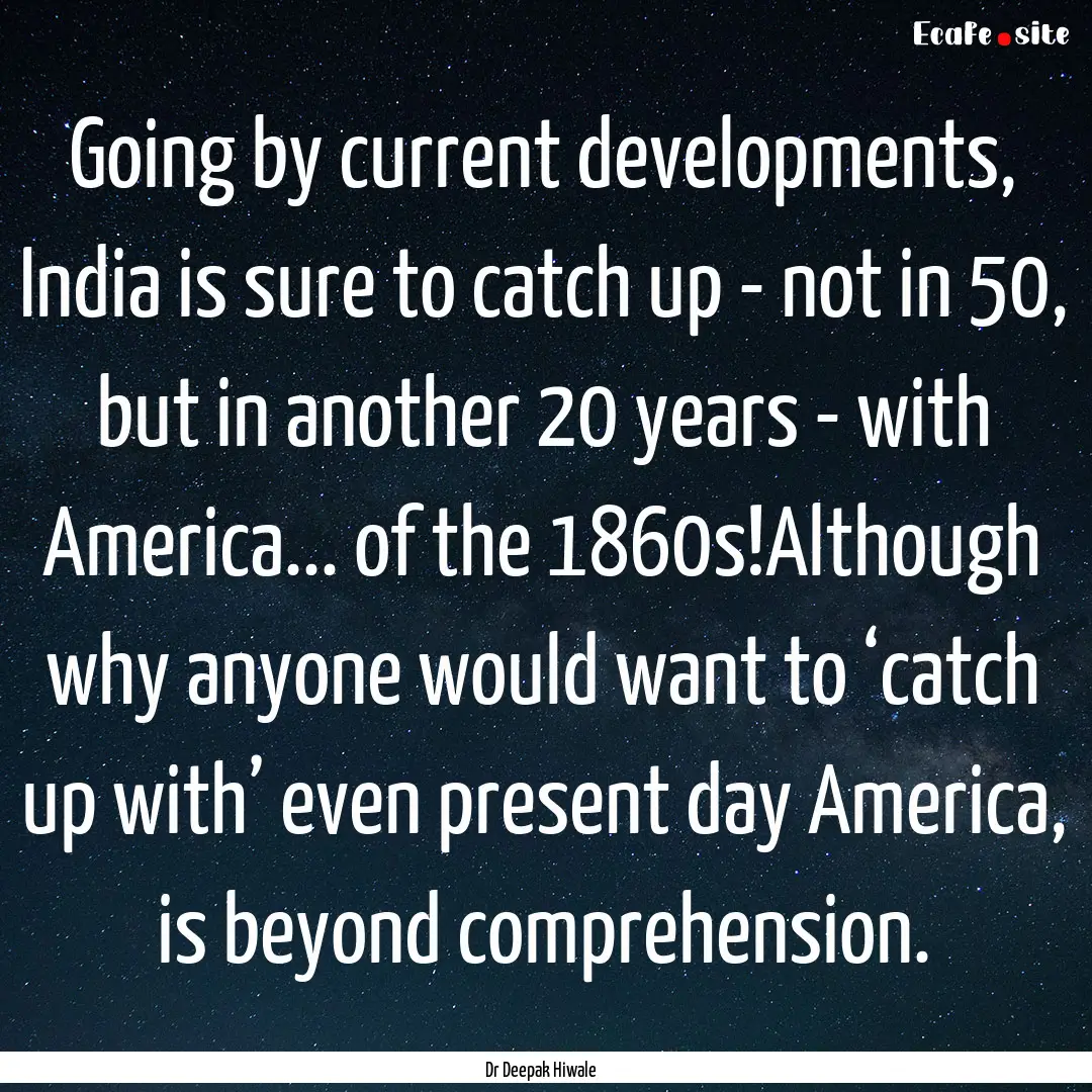 Going by current developments, India is sure.... : Quote by Dr Deepak Hiwale