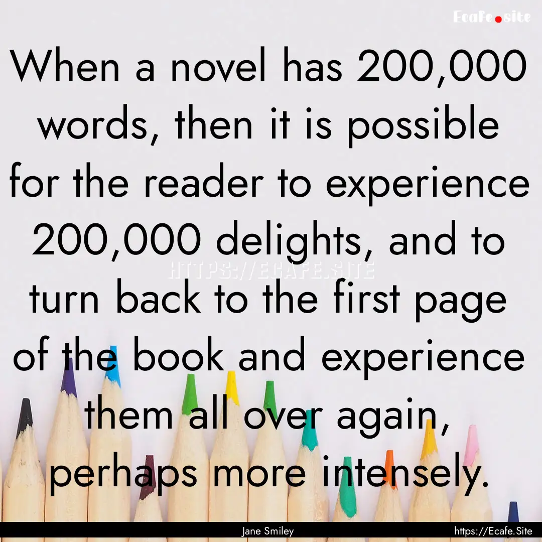 When a novel has 200,000 words, then it is.... : Quote by Jane Smiley