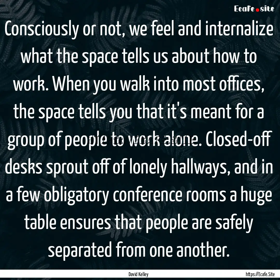 Consciously or not, we feel and internalize.... : Quote by David Kelley