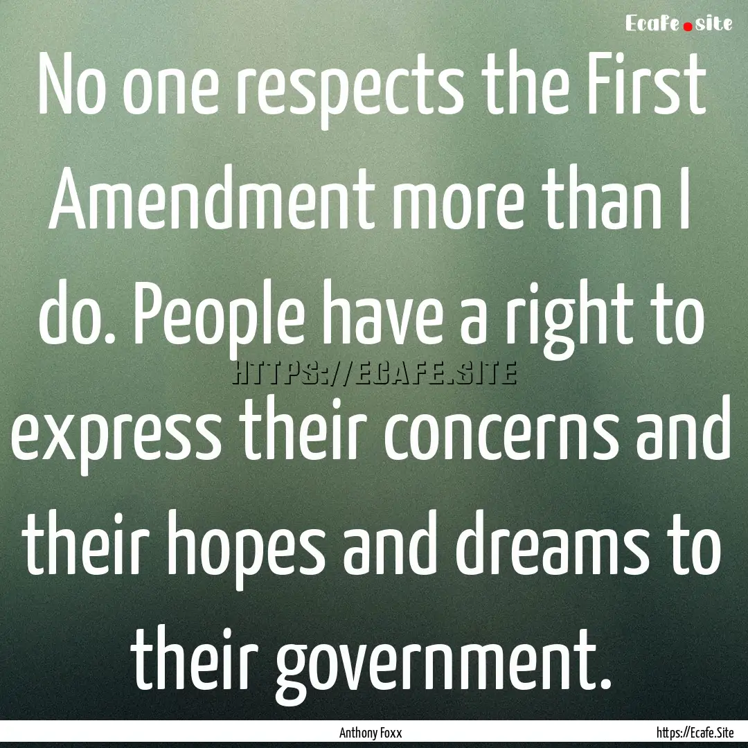 No one respects the First Amendment more.... : Quote by Anthony Foxx