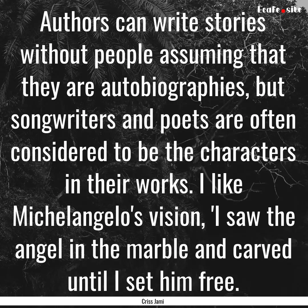 Authors can write stories without people.... : Quote by Criss Jami