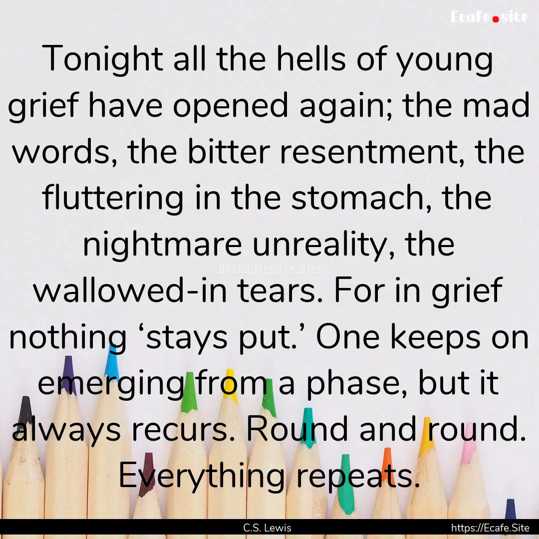 Tonight all the hells of young grief have.... : Quote by C.S. Lewis