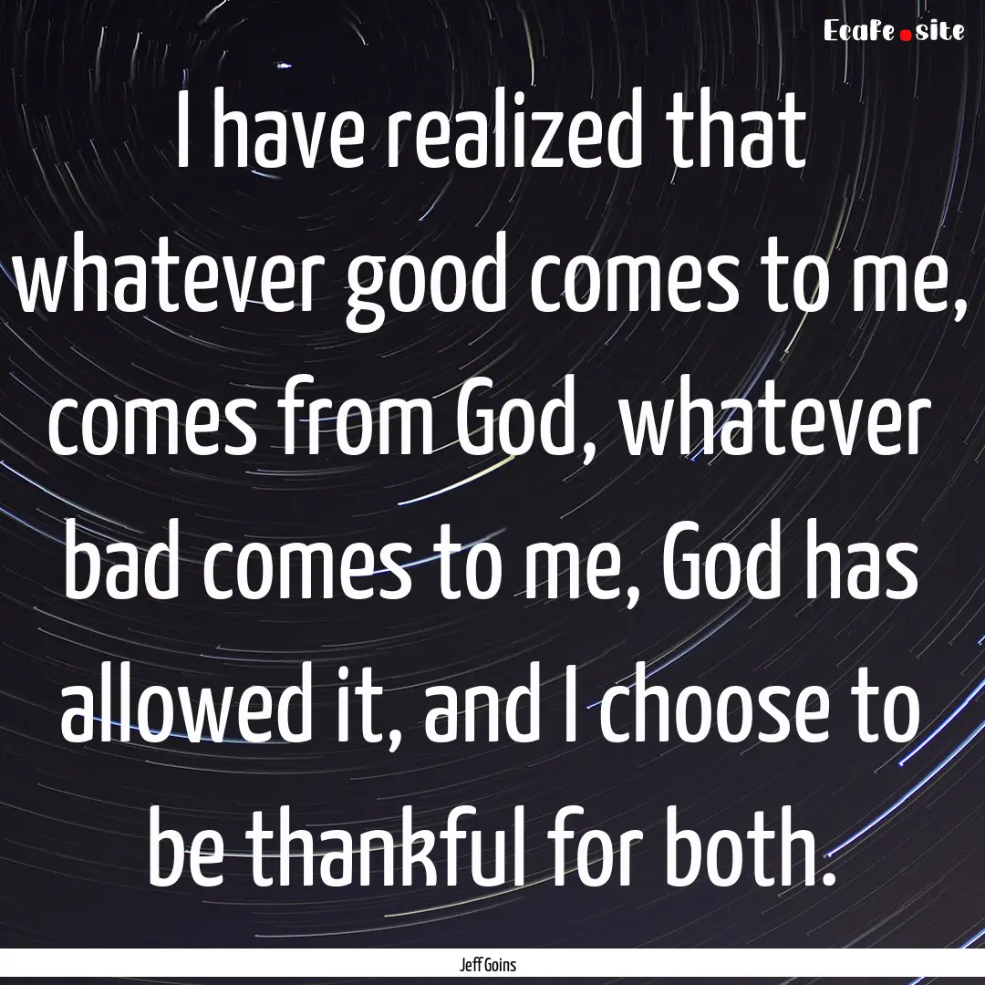 I have realized that whatever good comes.... : Quote by Jeff Goins