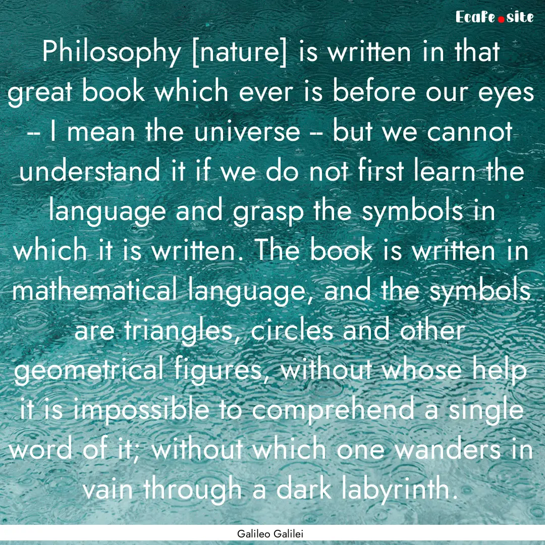 Philosophy [nature] is written in that great.... : Quote by Galileo Galilei