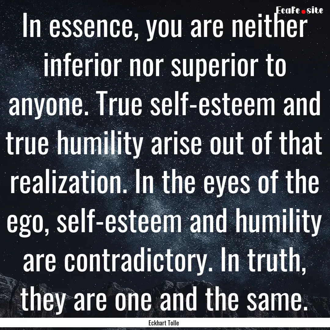 In essence, you are neither inferior nor.... : Quote by Eckhart Tolle