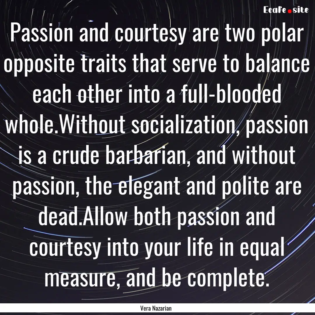 Passion and courtesy are two polar opposite.... : Quote by Vera Nazarian