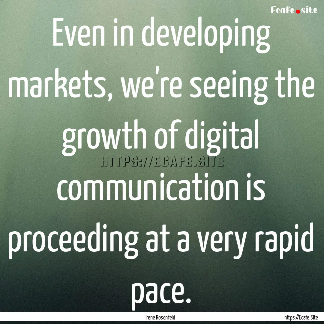 Even in developing markets, we're seeing.... : Quote by Irene Rosenfeld