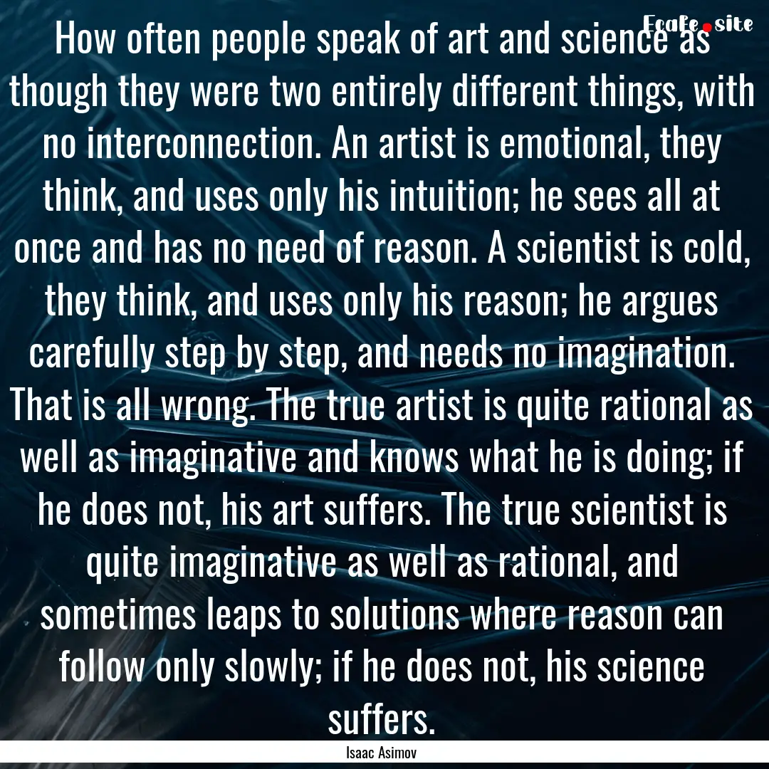 How often people speak of art and science.... : Quote by Isaac Asimov