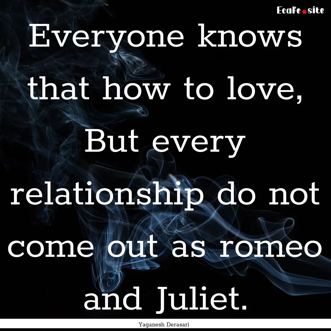 Everyone knows that how to love, But every.... : Quote by Yaganesh Derasari