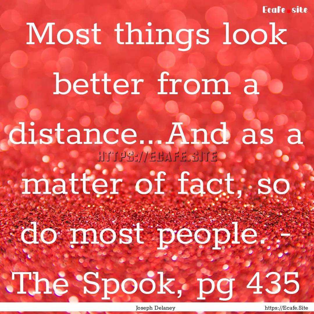 Most things look better from a distance...And.... : Quote by Joseph Delaney