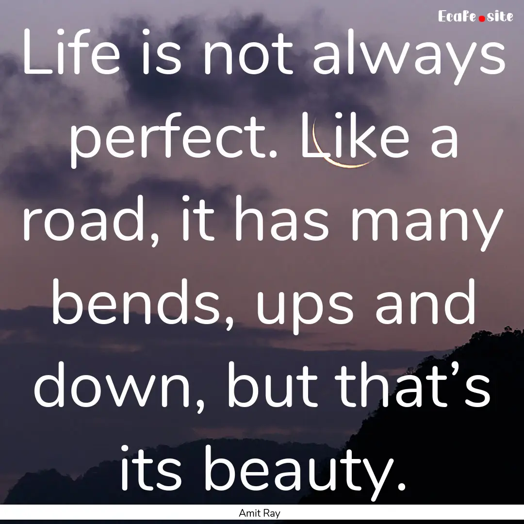 Life is not always perfect. Like a road,.... : Quote by Amit Ray