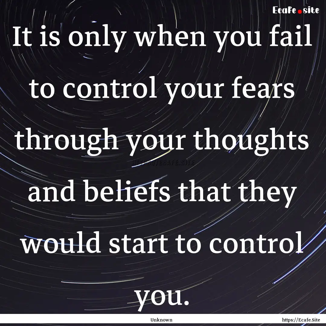 It is only when you fail to control your.... : Quote by Unknown