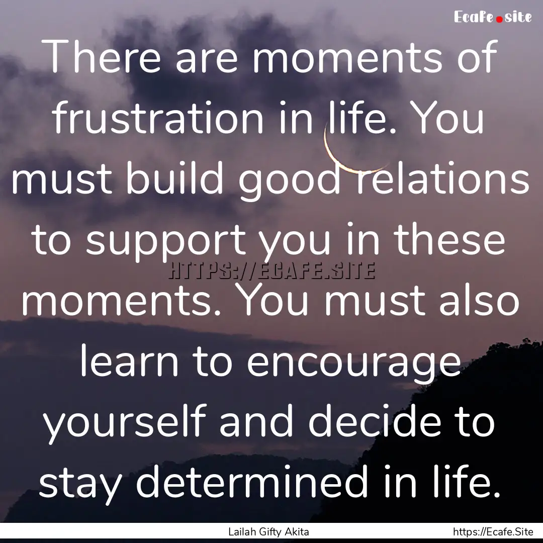 There are moments of frustration in life..... : Quote by Lailah Gifty Akita