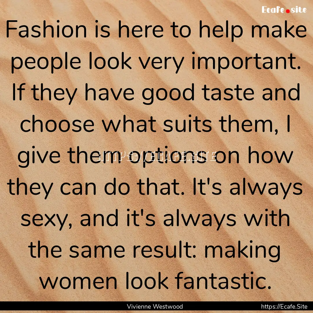 Fashion is here to help make people look.... : Quote by Vivienne Westwood