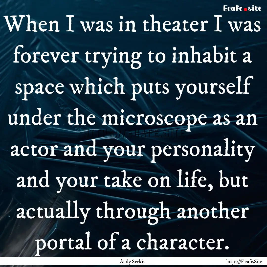 When I was in theater I was forever trying.... : Quote by Andy Serkis