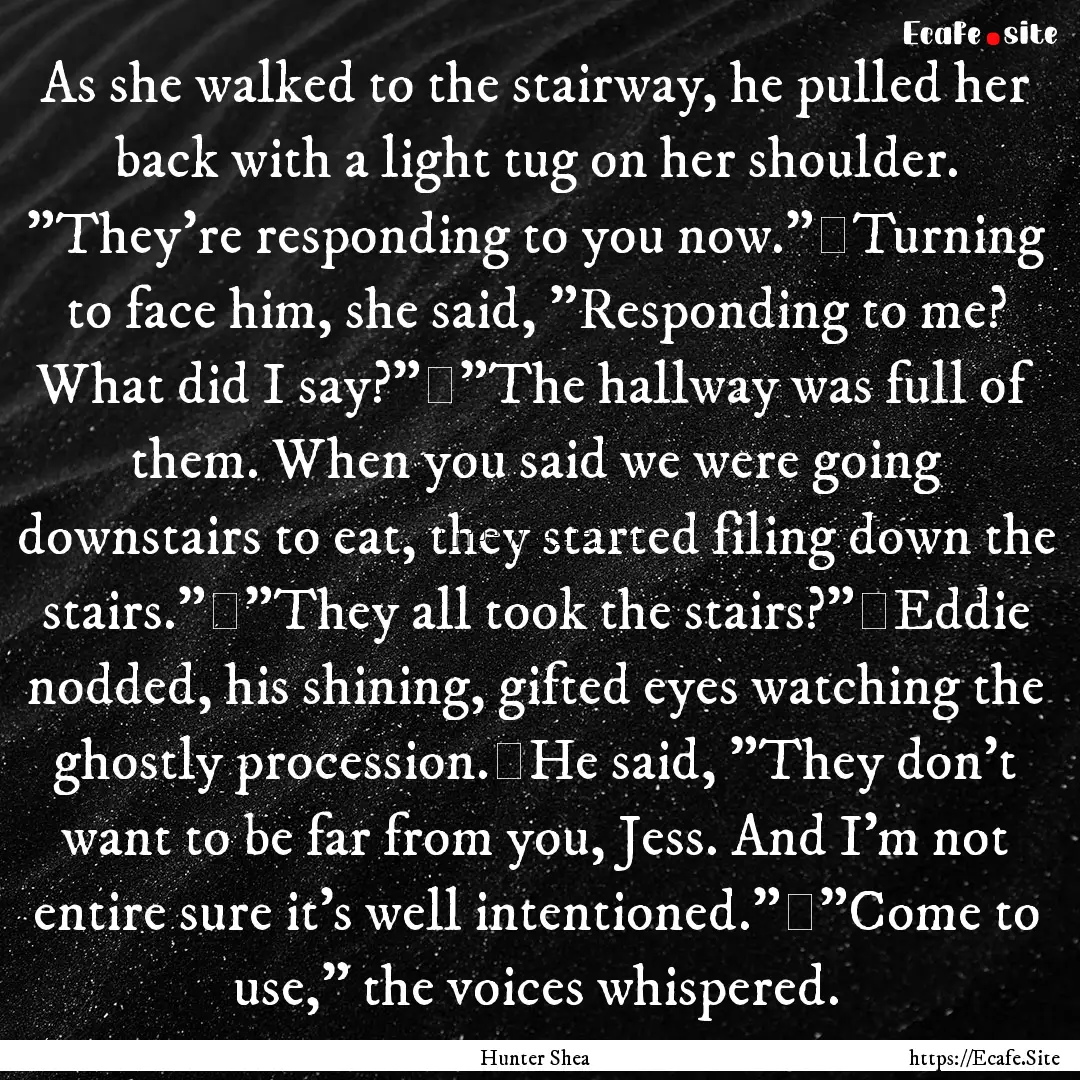 As she walked to the stairway, he pulled.... : Quote by Hunter Shea