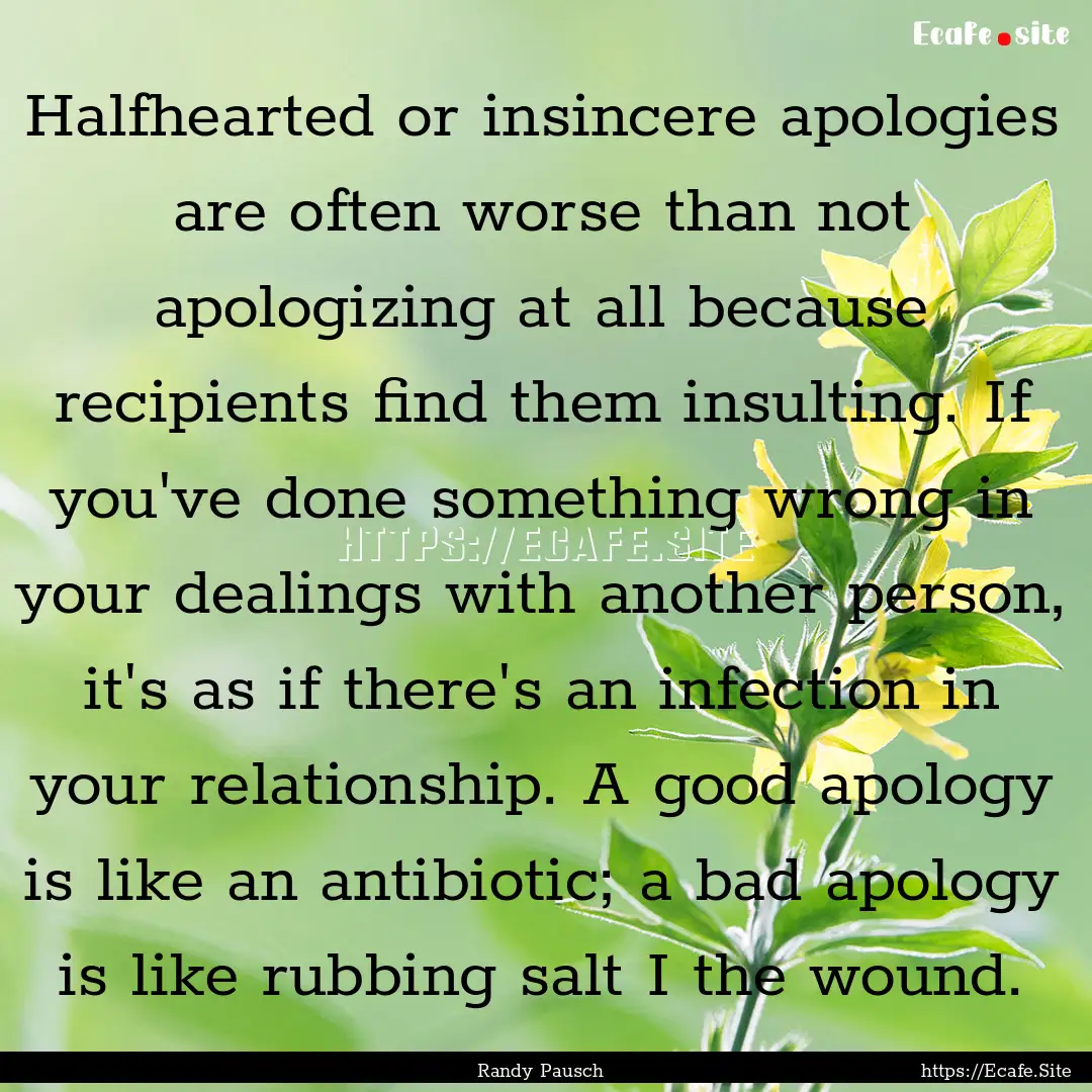 Halfhearted or insincere apologies are often.... : Quote by Randy Pausch