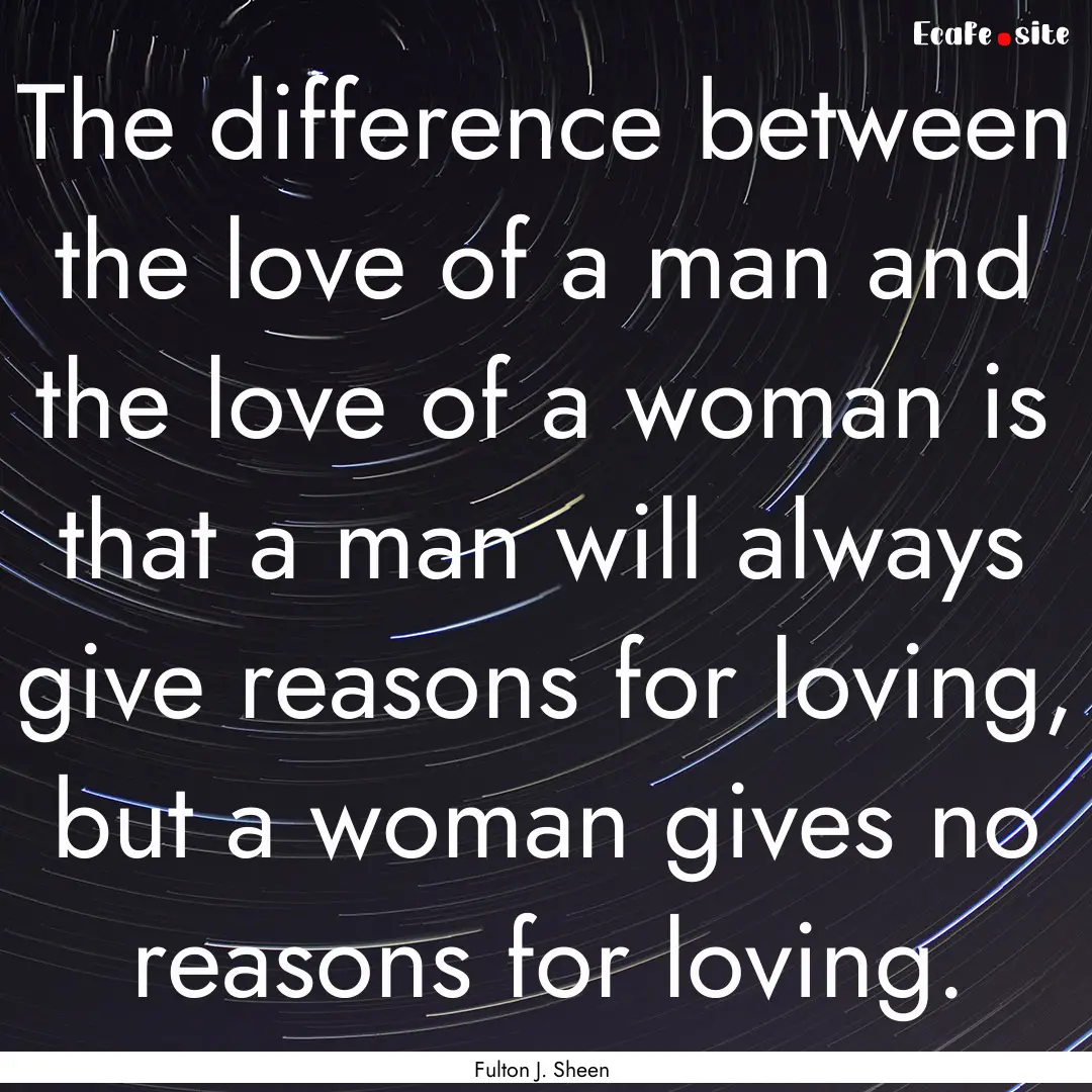 The difference between the love of a man.... : Quote by Fulton J. Sheen