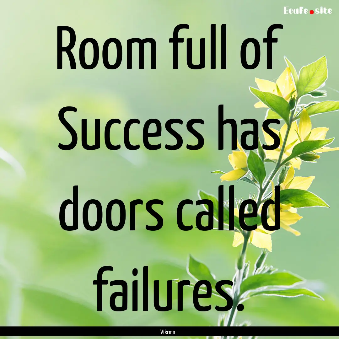 Room full of Success has doors called failures..... : Quote by Vikrmn