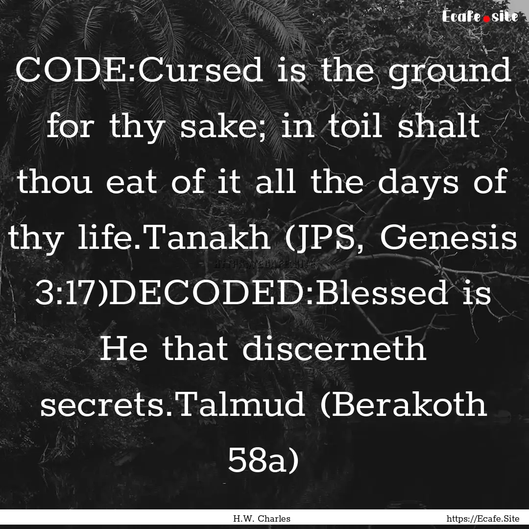 CODE:Cursed is the ground for thy sake; in.... : Quote by H.W. Charles