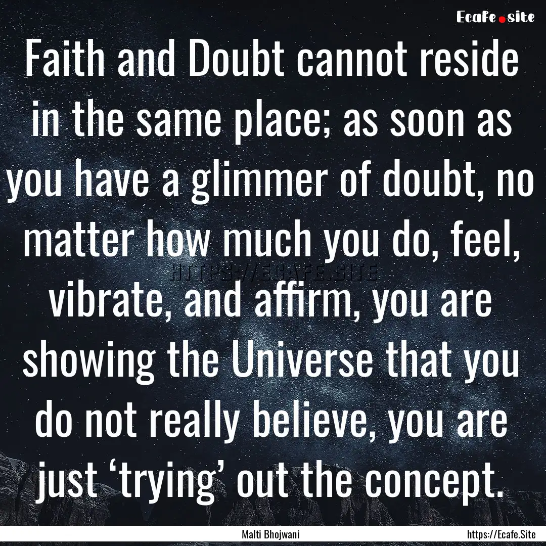 Faith and Doubt cannot reside in the same.... : Quote by Malti Bhojwani