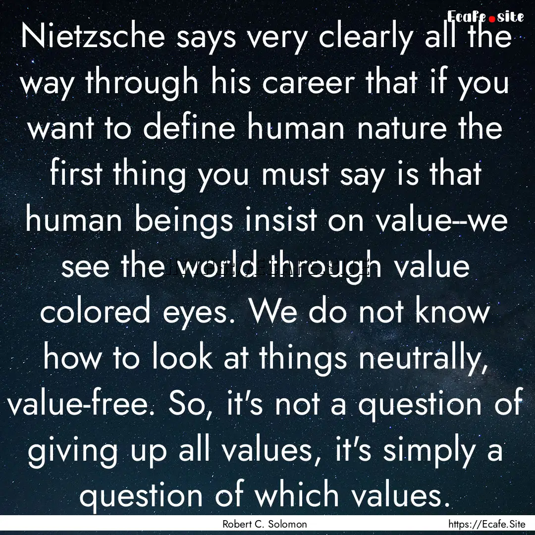 Nietzsche says very clearly all the way through.... : Quote by Robert C. Solomon