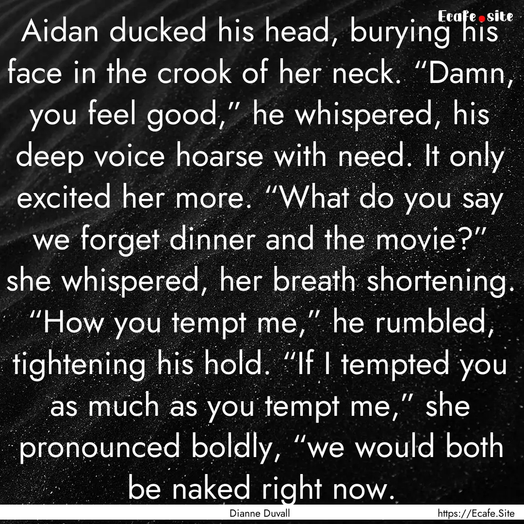 Aidan ducked his head, burying his face in.... : Quote by Dianne Duvall