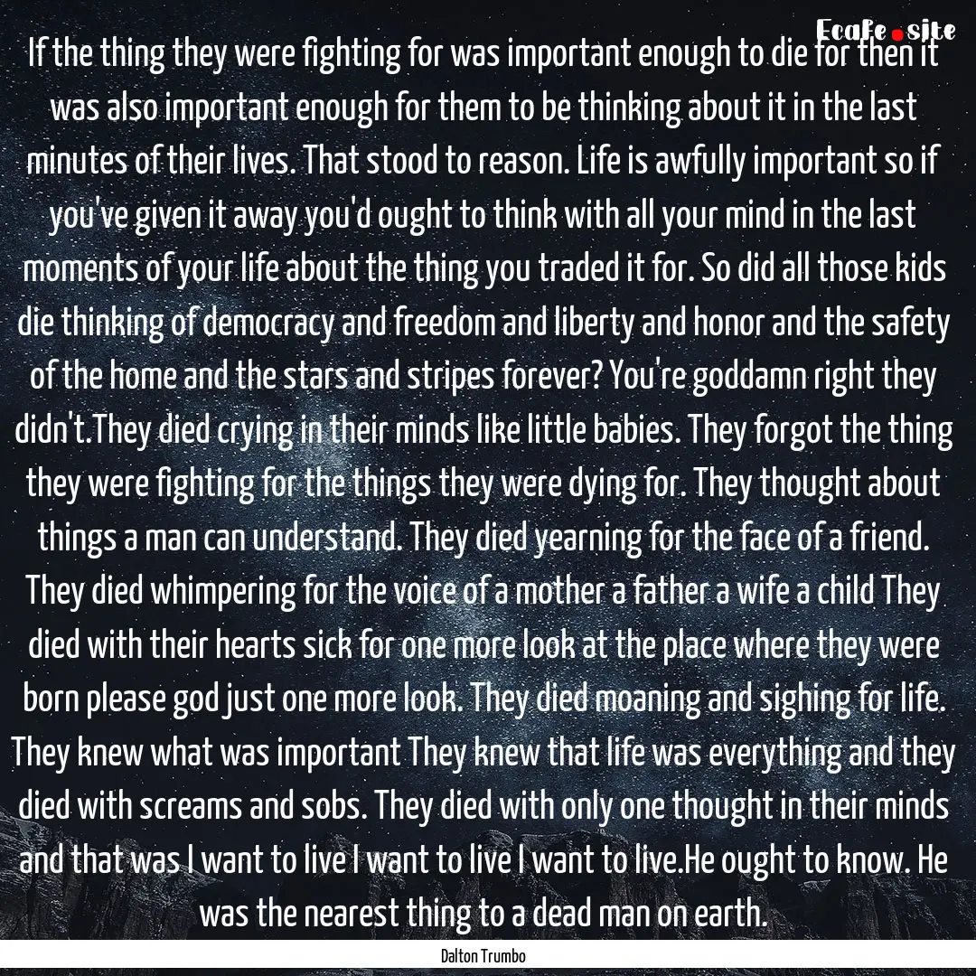 If the thing they were fighting for was important.... : Quote by Dalton Trumbo