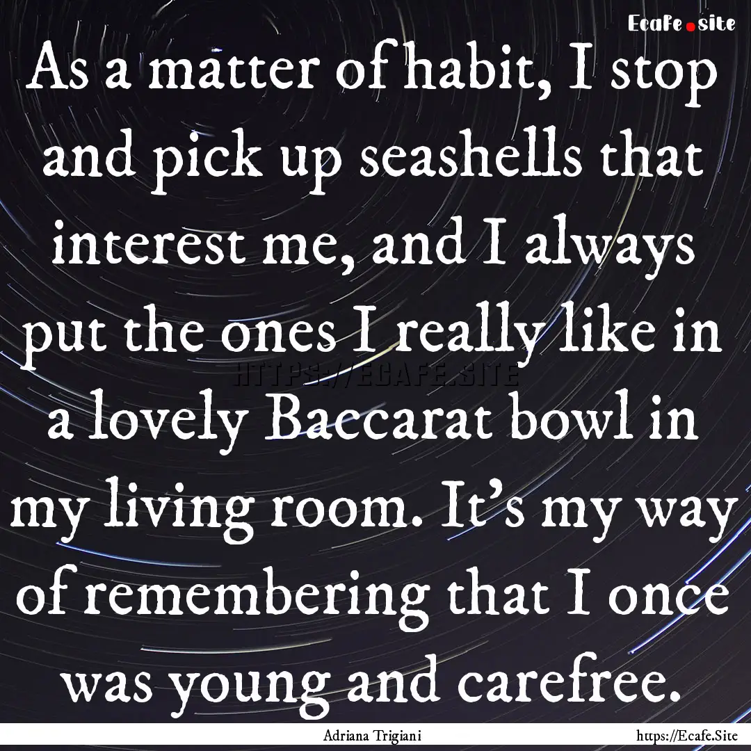 As a matter of habit, I stop and pick up.... : Quote by Adriana Trigiani