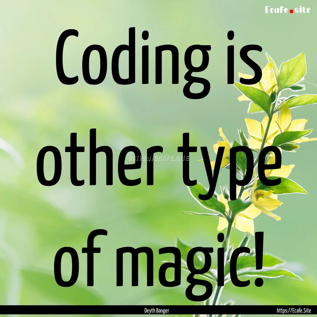 Coding is other type of magic! : Quote by Deyth Banger