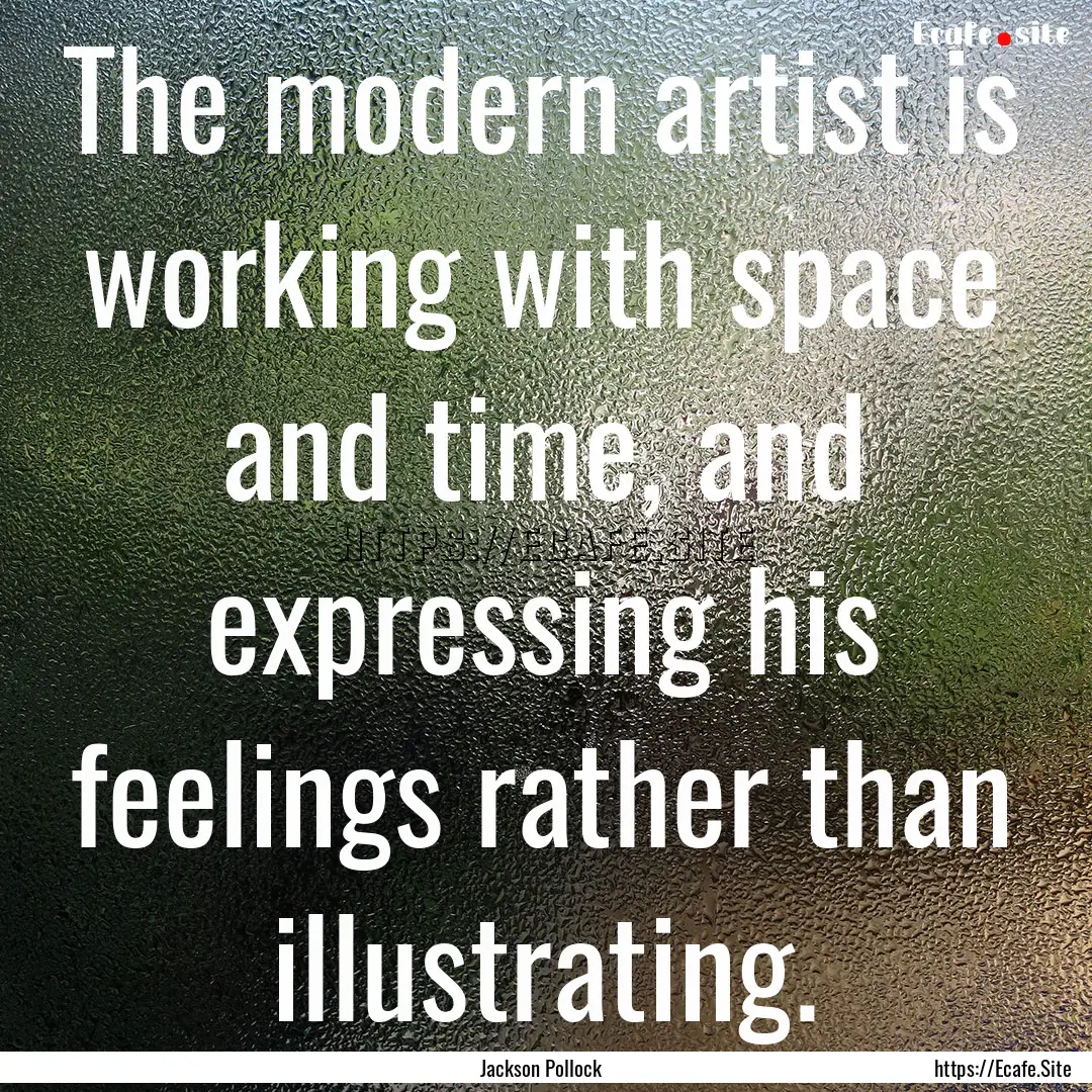 The modern artist is working with space and.... : Quote by Jackson Pollock