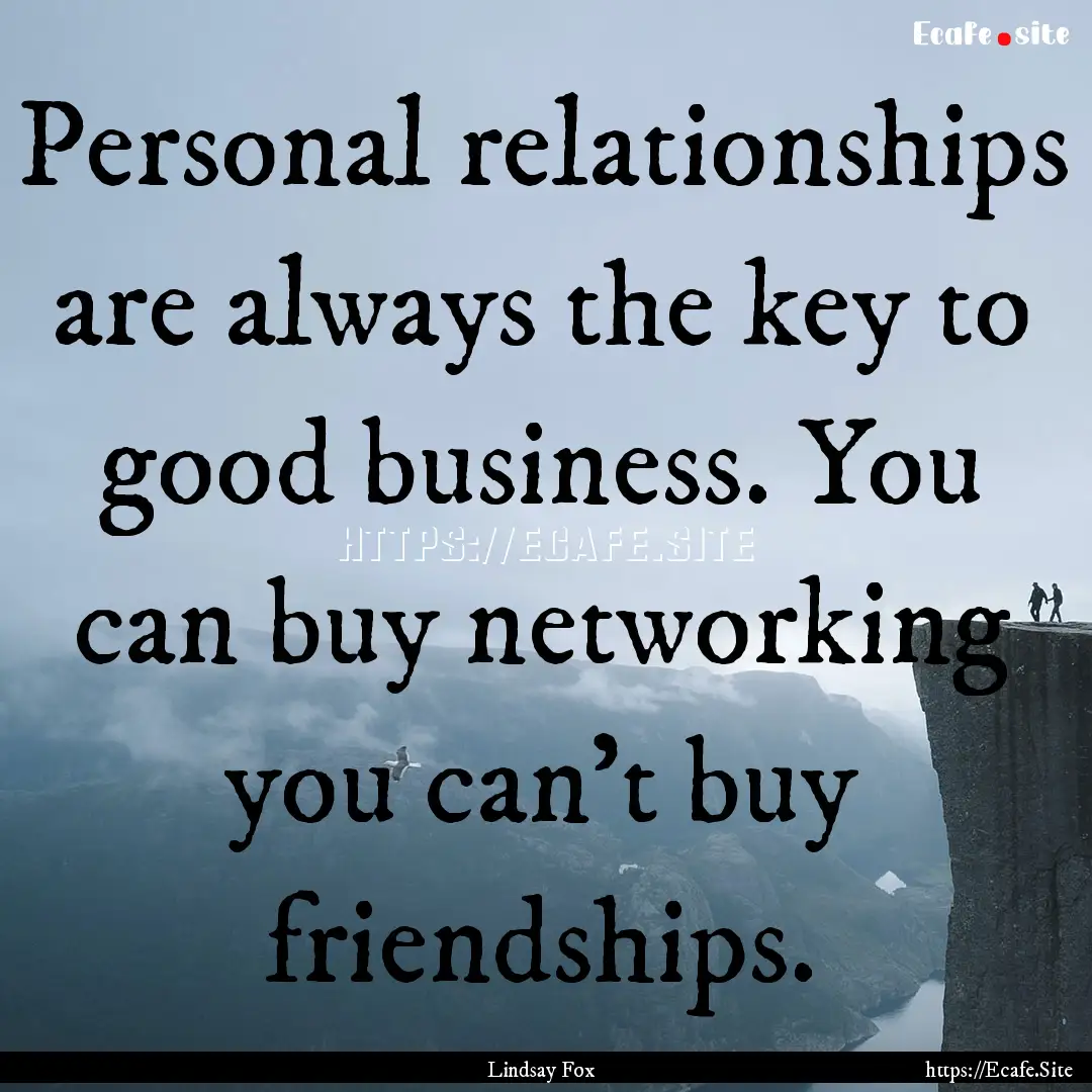 Personal relationships are always the key.... : Quote by Lindsay Fox