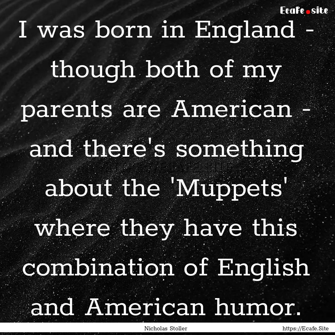 I was born in England - though both of my.... : Quote by Nicholas Stoller