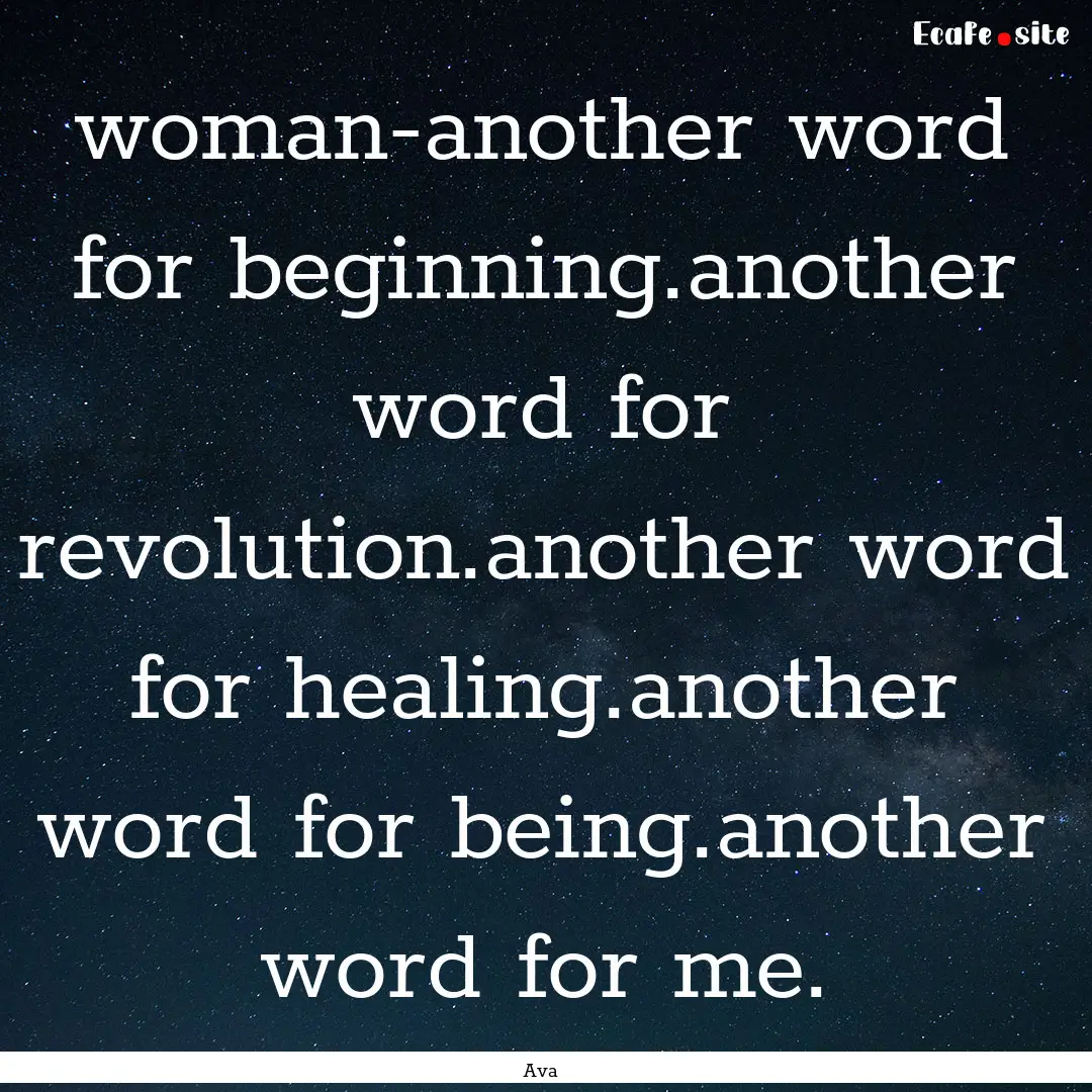 woman-another word for beginning.another.... : Quote by Ava