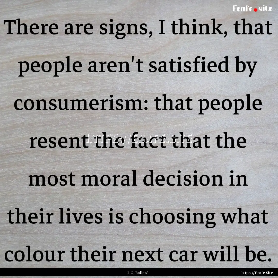 There are signs, I think, that people aren't.... : Quote by J. G. Ballard